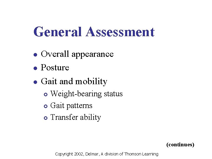 General Assessment l l l Overall appearance Posture Gait and mobility Weight-bearing status £