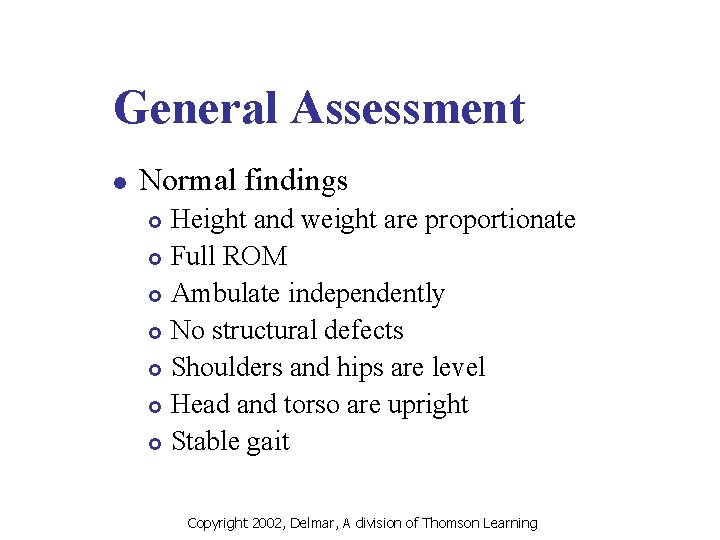 General Assessment l Normal findings Height and weight are proportionate £ Full ROM £