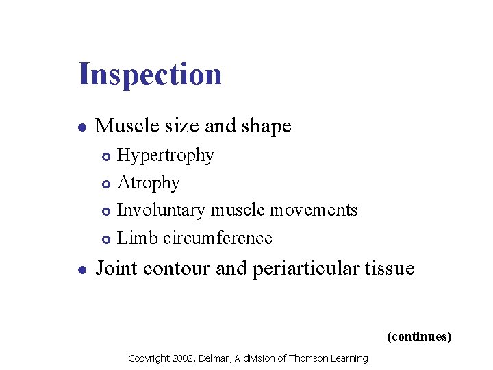 Inspection l Muscle size and shape Hypertrophy £ Atrophy £ Involuntary muscle movements £