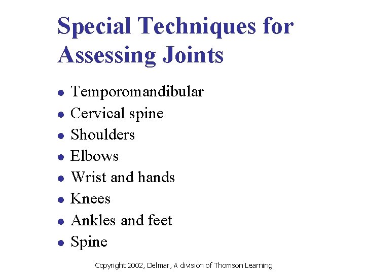 Special Techniques for Assessing Joints l l l l Temporomandibular Cervical spine Shoulders Elbows