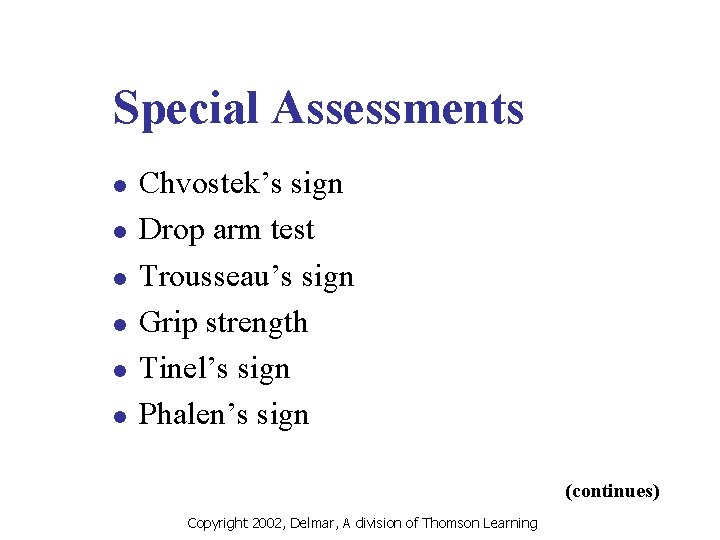 Special Assessments l l l Chvostek’s sign Drop arm test Trousseau’s sign Grip strength