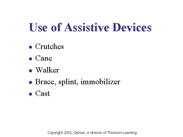 Use of Assistive Devices l l l Crutches Cane Walker Brace, splint, immobilizer Cast