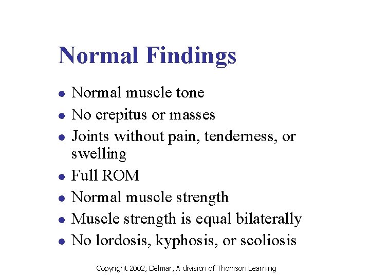 Normal Findings l l l l Normal muscle tone No crepitus or masses Joints