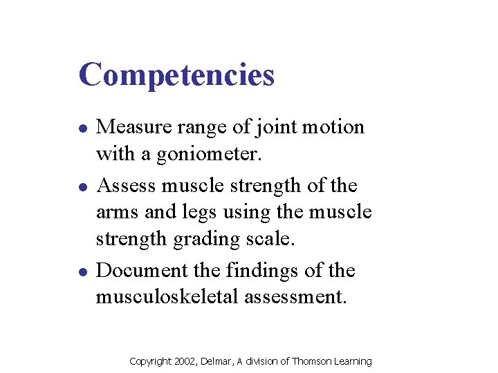 Competencies l l l Measure range of joint motion with a goniometer. Assess muscle