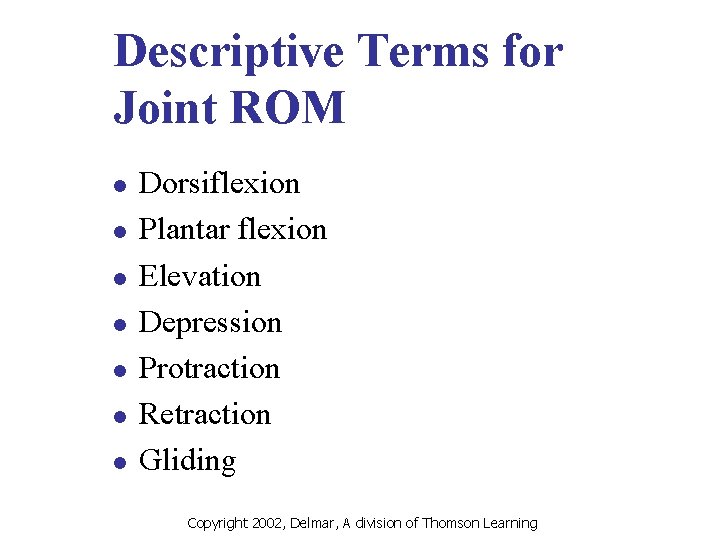 Descriptive Terms for Joint ROM l l l l Dorsiflexion Plantar flexion Elevation Depression