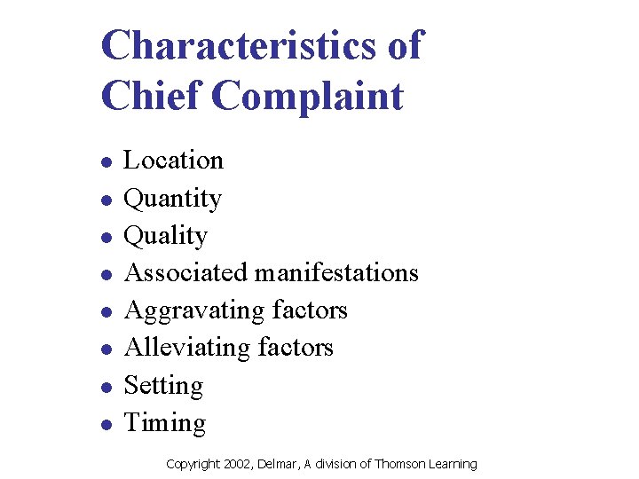 Characteristics of Chief Complaint l l l l Location Quantity Quality Associated manifestations Aggravating