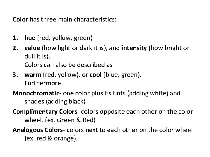Color has three main characteristics: 1. hue (red, yellow, green) 2. value (how light