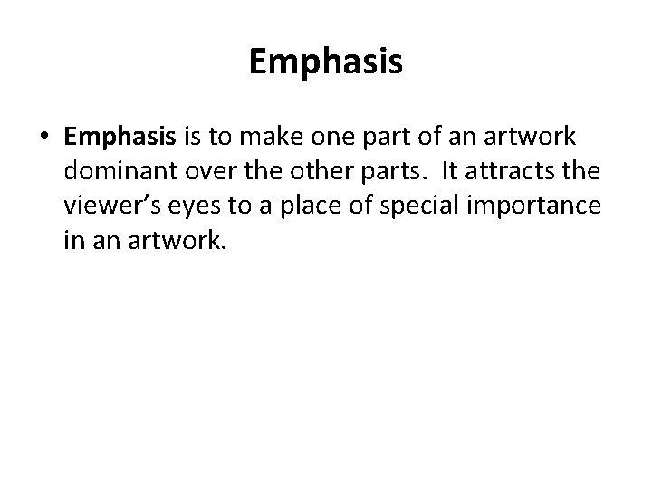 Emphasis • Emphasis is to make one part of an artwork dominant over the