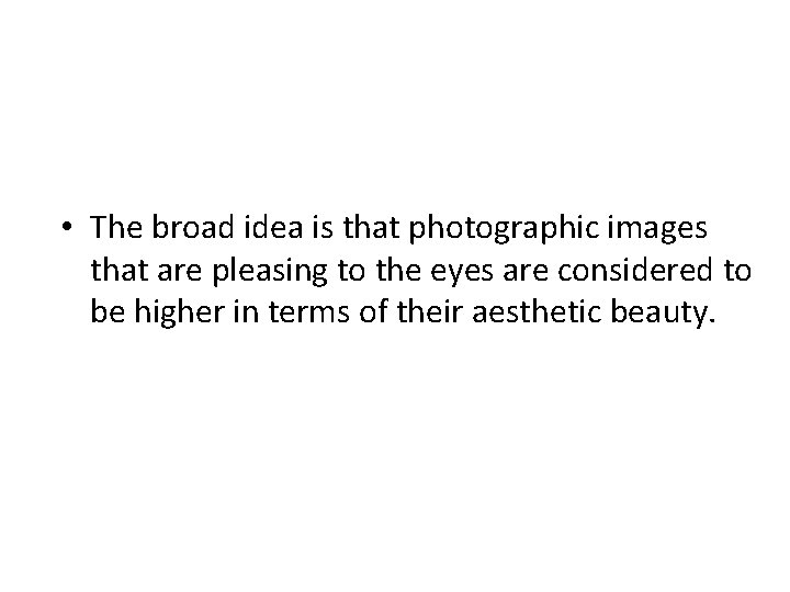  • The broad idea is that photographic images that are pleasing to the