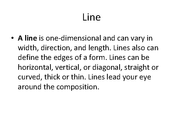 Line • A line is one-dimensional and can vary in width, direction, and length.