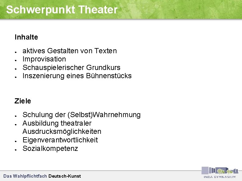 Schwerpunkt Theater Inhalte ● ● aktives Gestalten von Texten Improvisation Schauspielerischer Grundkurs Inszenierung eines