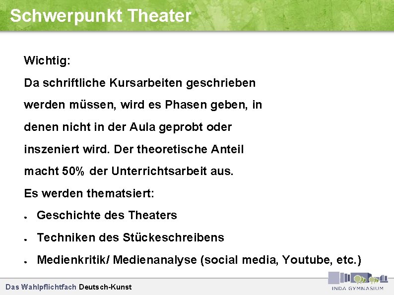 Schwerpunkt Theater Wichtig: Da schriftliche Kursarbeiten geschrieben werden müssen, wird es Phasen geben, in