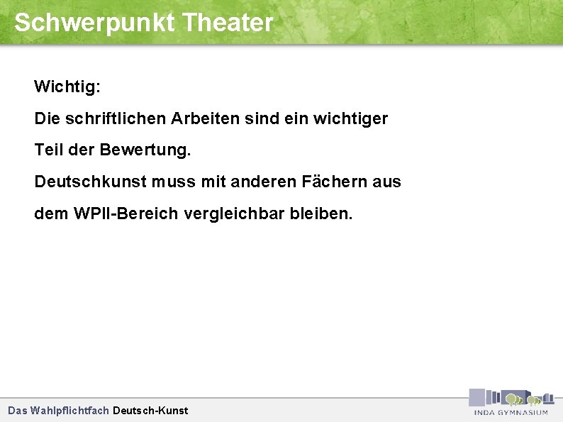 Schwerpunkt Theater Wichtig: Die schriftlichen Arbeiten sind ein wichtiger Teil der Bewertung. Deutschkunst muss