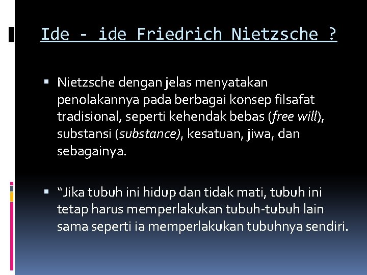 Ide - ide Friedrich Nietzsche ? Nietzsche dengan jelas menyatakan penolakannya pada berbagai konsep