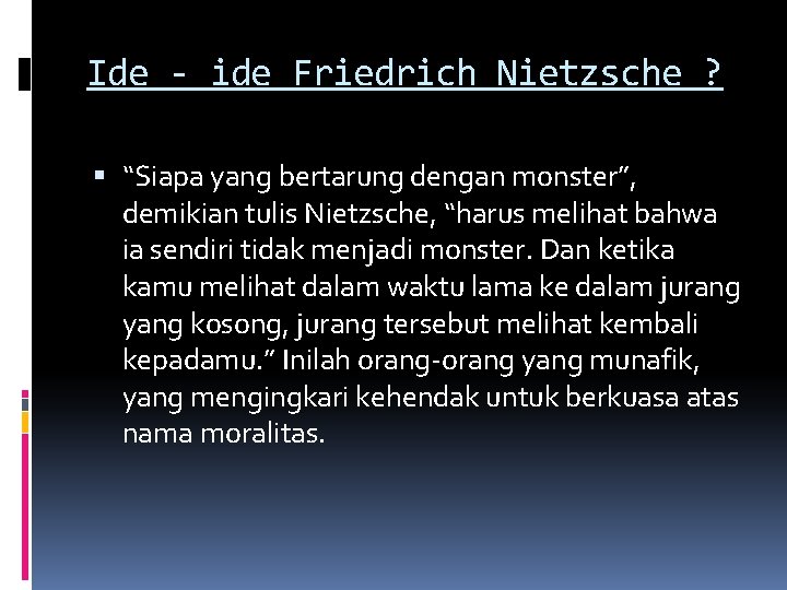 Ide - ide Friedrich Nietzsche ? “Siapa yang bertarung dengan monster”, demikian tulis Nietzsche,