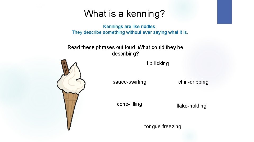 What is a kenning? Kennings are like riddles. They describe something without ever saying