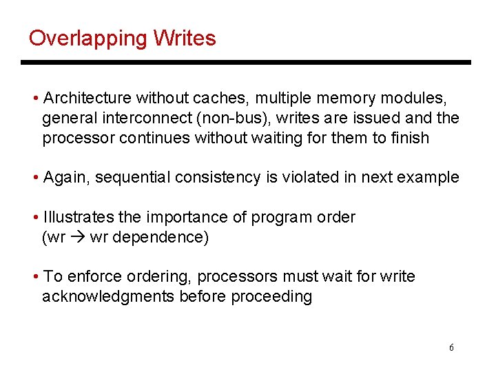Overlapping Writes • Architecture without caches, multiple memory modules, general interconnect (non-bus), writes are