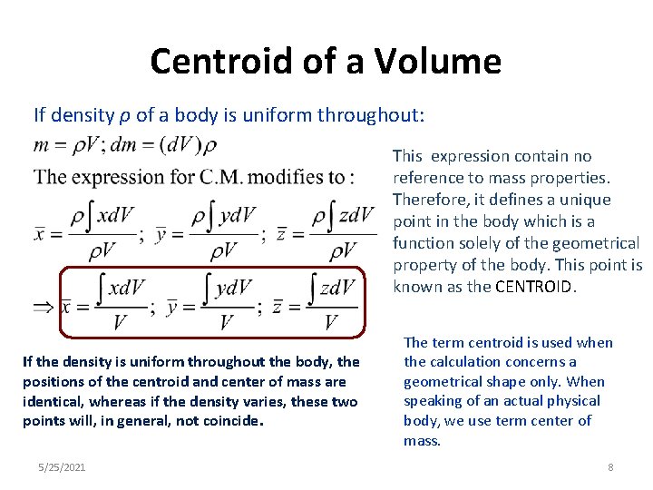 Centroid of a Volume If density ρ of a body is uniform throughout: This