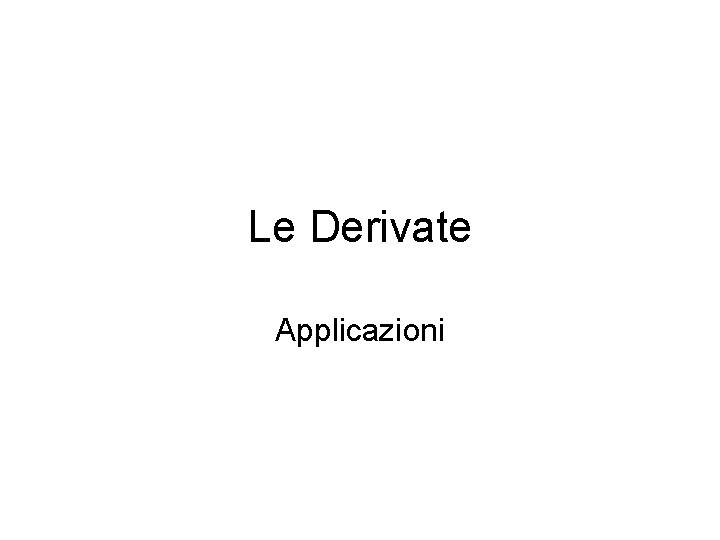 Le Derivate Applicazioni 