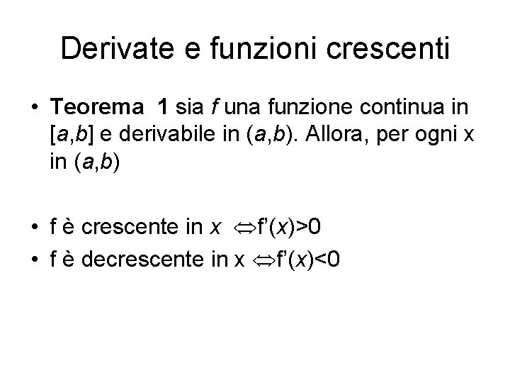 Derivate e funzioni crescenti • Teorema 1 sia f una funzione continua in [a,