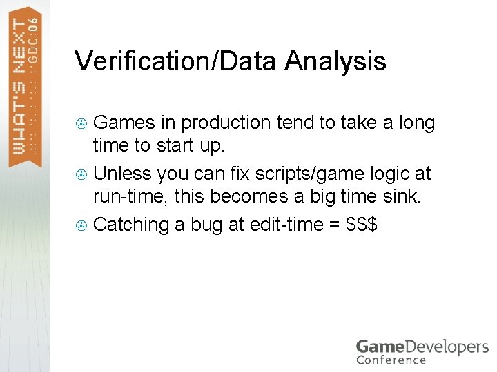 Verification/Data Analysis Games in production tend to take a long time to start up. Verification/Data Analysis Games in production tend to take a long time to start up.