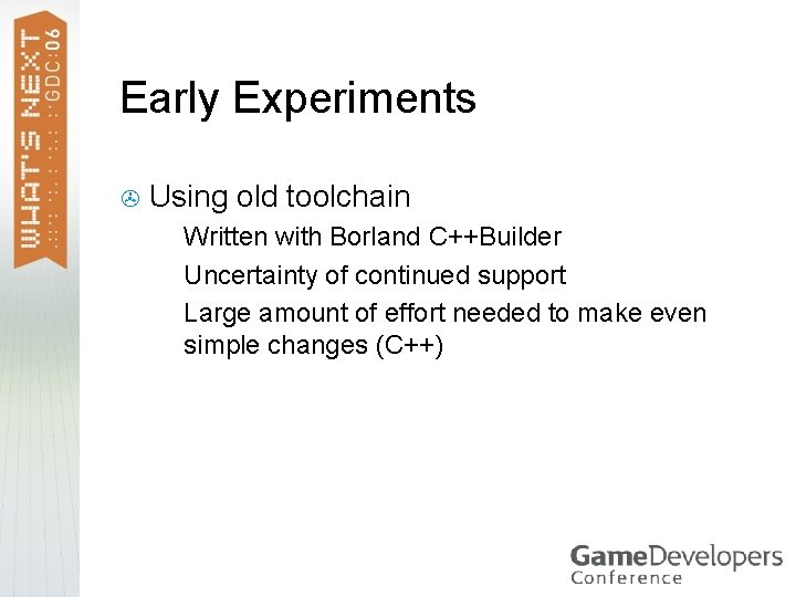 Early Experiments > Using old toolchain Written with Borland C++Builder > Uncertainty of continued Early Experiments > Using old toolchain Written with Borland C++Builder > Uncertainty of continued