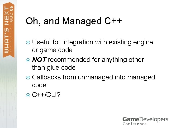 Oh, and Managed C++ Useful for integration with existing engine or game code > Oh, and Managed C++ Useful for integration with existing engine or game code >