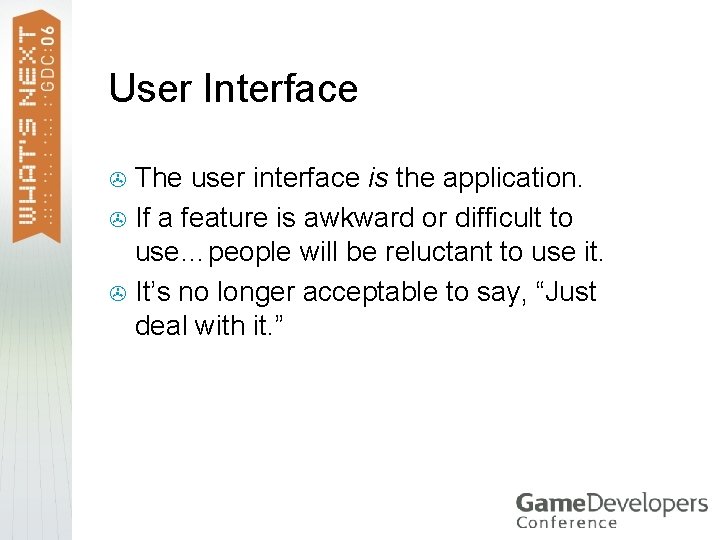 User Interface The user interface is the application. > If a feature is awkward User Interface The user interface is the application. > If a feature is awkward