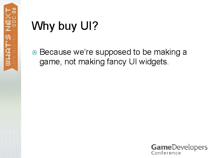 Why buy UI? > Because we’re supposed to be making a game, not making Why buy UI? > Because we’re supposed to be making a game, not making