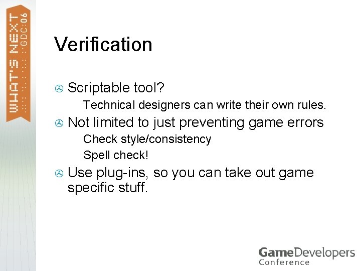 Verification > Scriptable tool? > > Technical designers can write their own rules. Not Verification > Scriptable tool? > > Technical designers can write their own rules. Not