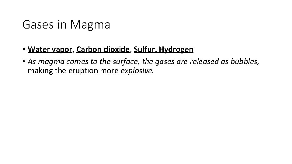 Gases in Magma • Water vapor, Carbon dioxide, Sulfur, Hydrogen • As magma comes