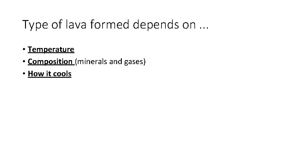 Type of lava formed depends on. . . • Temperature • Composition (minerals and