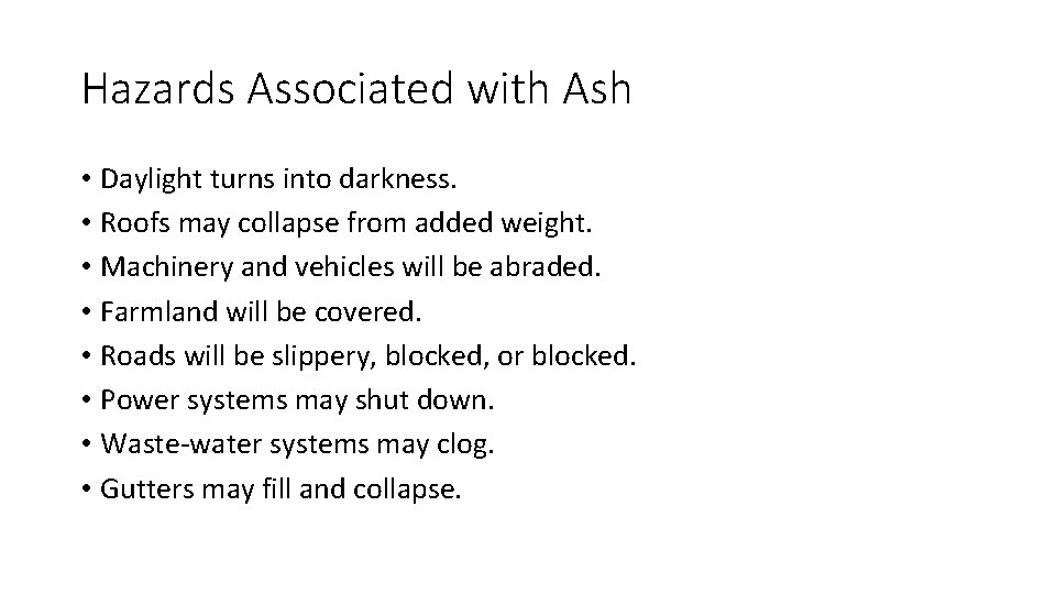 Hazards Associated with Ash • Daylight turns into darkness. • Roofs may collapse from