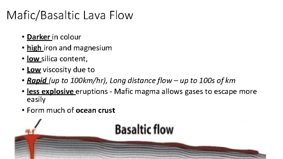 Mafic/Basaltic Lava Flow • Darker in colour • high iron and magnesium • low