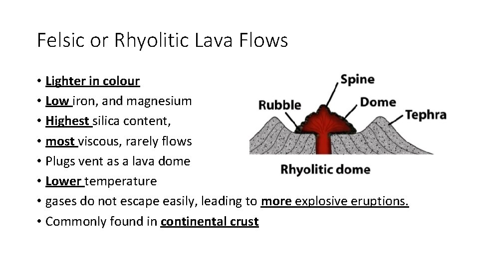 Felsic or Rhyolitic Lava Flows • Lighter in colour • Low iron, and magnesium