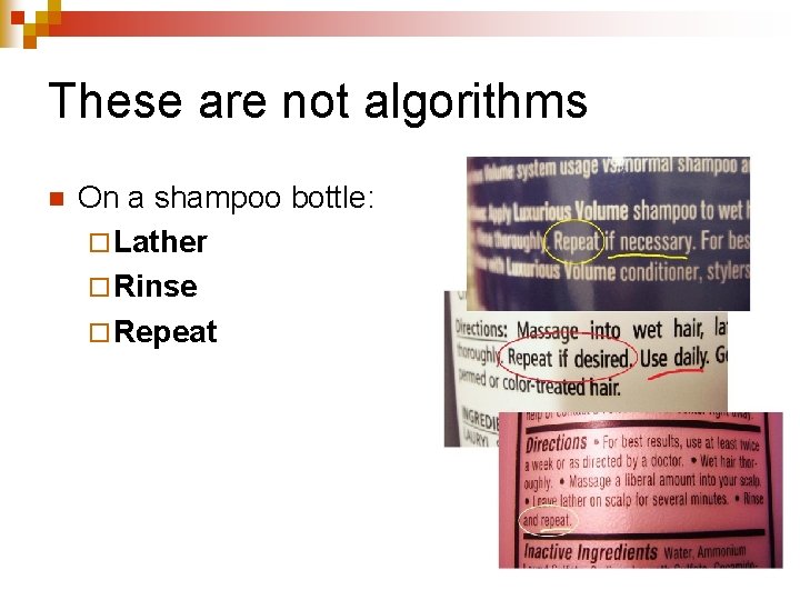 These are not algorithms n On a shampoo bottle: ¨ Lather ¨ Rinse ¨ These are not algorithms n On a shampoo bottle: ¨ Lather ¨ Rinse ¨