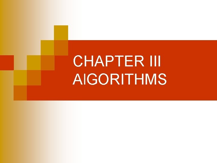CHAPTER III Al. GORITHMS CHAPTER III Al. GORITHMS
