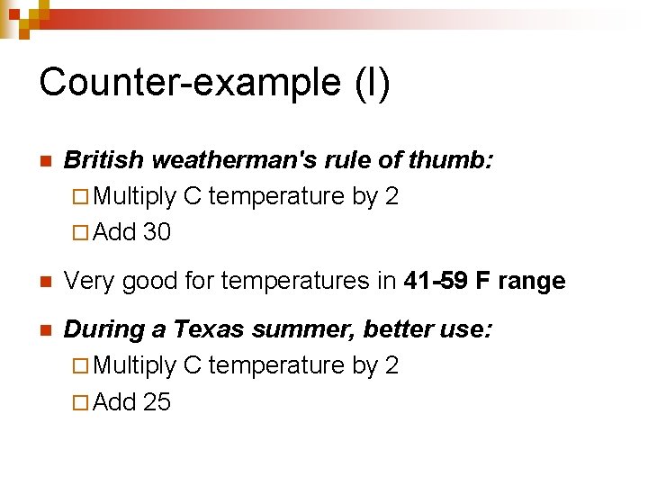Counter-example (I) n British weatherman's rule of thumb: ¨ Multiply C temperature by 2 Counter-example (I) n British weatherman's rule of thumb: ¨ Multiply C temperature by 2