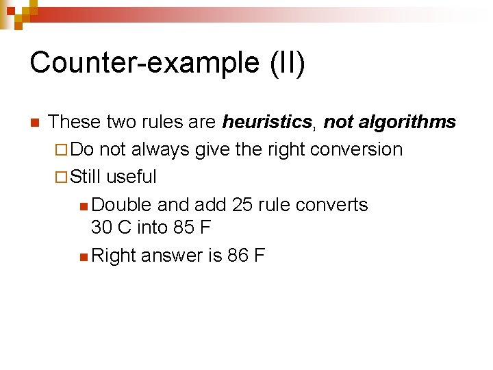 Counter-example (II) n These two rules are heuristics, not algorithms ¨ Do not always Counter-example (II) n These two rules are heuristics, not algorithms ¨ Do not always