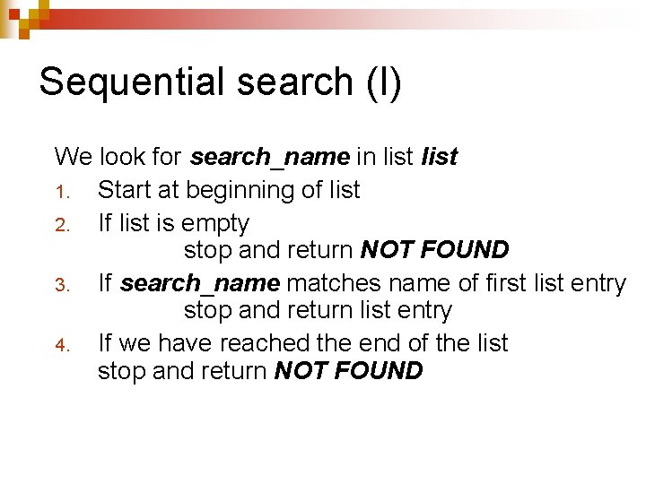 Sequential search (I) We look for search_name in list 1. Start at beginning of Sequential search (I) We look for search_name in list 1. Start at beginning of