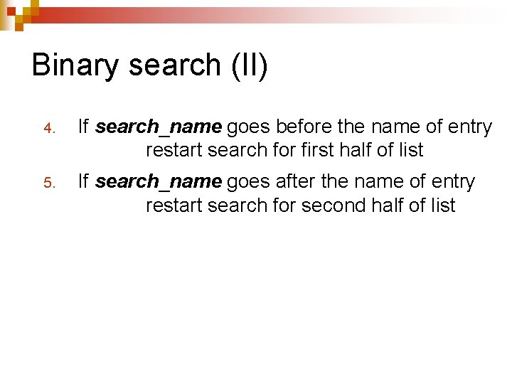 Binary search (II) 4. If search_name goes before the name of entry restart search Binary search (II) 4. If search_name goes before the name of entry restart search