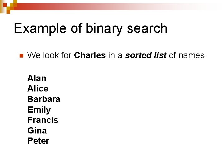 Example of binary search n We look for Charles in a sorted list of Example of binary search n We look for Charles in a sorted list of