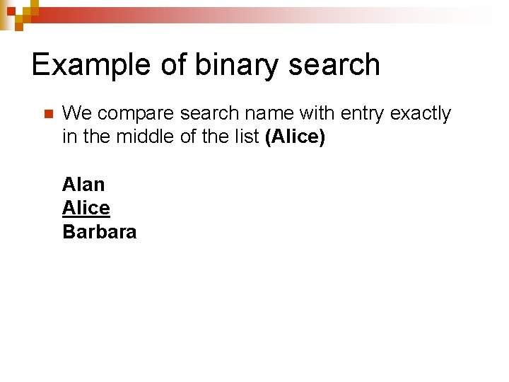 Example of binary search n We compare search name with entry exactly in the Example of binary search n We compare search name with entry exactly in the