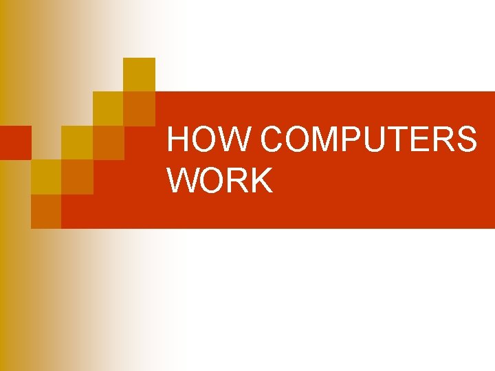 HOW COMPUTERS WORK HOW COMPUTERS WORK
