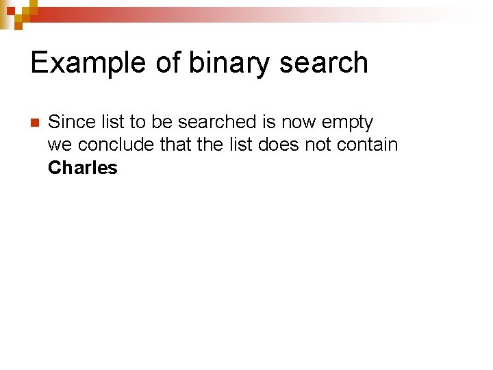 Example of binary search n Since list to be searched is now empty we Example of binary search n Since list to be searched is now empty we