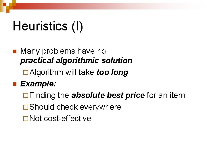 Heuristics (I) n n Many problems have no practical algorithmic solution ¨ Algorithm will Heuristics (I) n n Many problems have no practical algorithmic solution ¨ Algorithm will