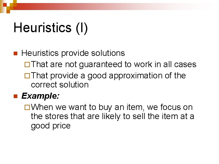Heuristics (I) n n Heuristics provide solutions ¨ That are not guaranteed to work Heuristics (I) n n Heuristics provide solutions ¨ That are not guaranteed to work