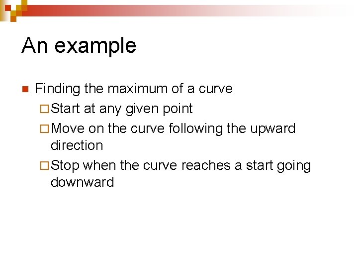 An example n Finding the maximum of a curve ¨ Start at any given An example n Finding the maximum of a curve ¨ Start at any given