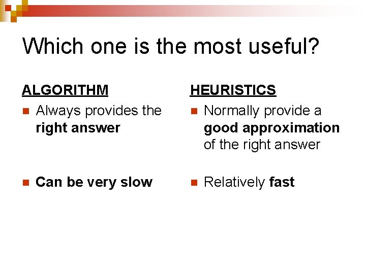 Which one is the most useful? ALGORITHM n Always provides the right answer n Which one is the most useful? ALGORITHM n Always provides the right answer n