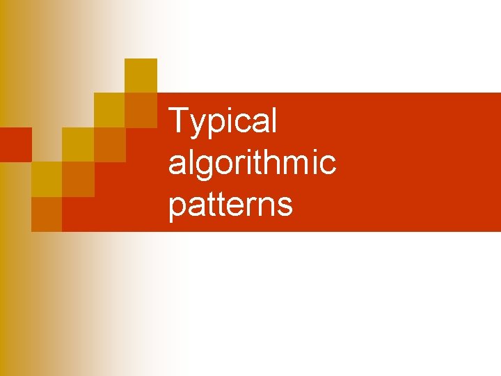 Typical algorithmic patterns Typical algorithmic patterns